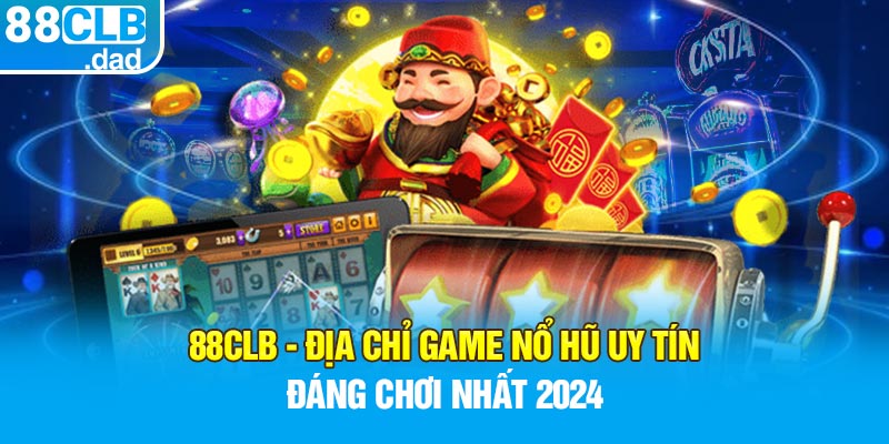 88clb - Địa Chỉ Game Nổ Hũ Uy Tín Đáng Chơi Nhất 2024