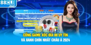 Cổng Game Xóc Đĩa 88 Uy Tín Và Xanh Chín Nhất Châu Á 2024