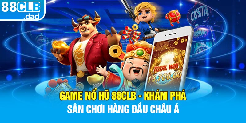 Game Nổ Hũ 88clb - Khám Phá Sân Chơi Hàng Đầu Châu Á